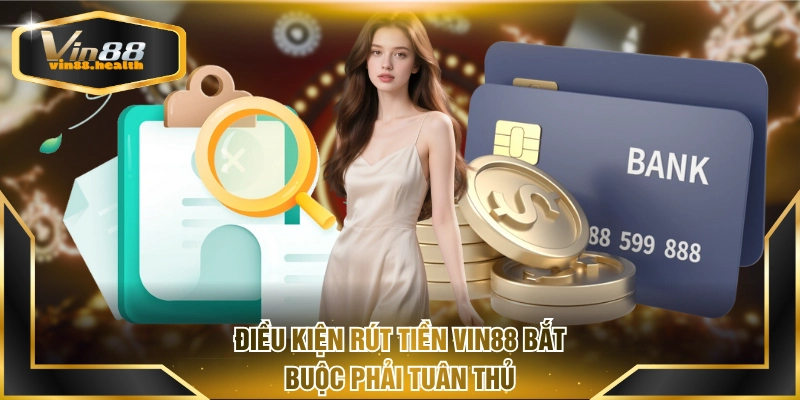 Điều kiện rút tiền VIN88 bắt buộc phải tuân thủ