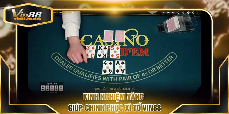 Kinh nghiệm vàng giúp chinh phục Xì Tố VIN88