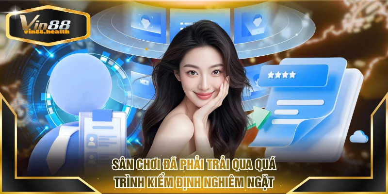 Sân chơi đã phải trải qua quá trình kiểm định nghiêm ngặt