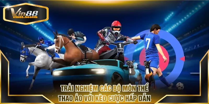 Trải nghiệm các bộ môn thể thao ảo VIN88 với kèo cược hấp dẫn